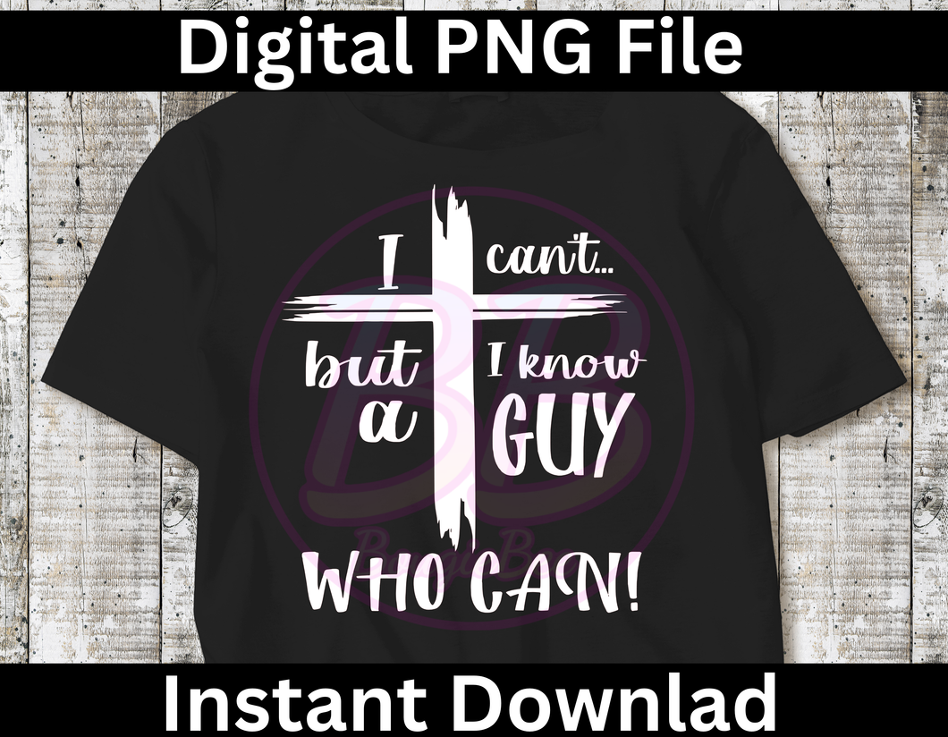 I Know A Guy Who Can PNG: Christian Cross Digital File